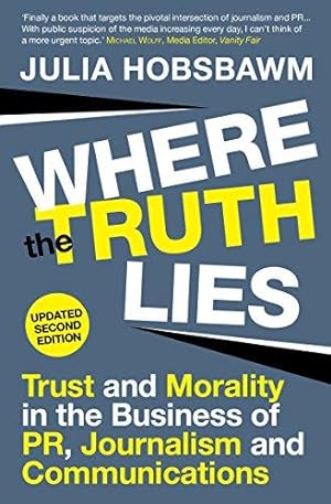 Bild des Verkufers fr Where the Truth Lies: Trust and Morality in the Business of PR, Journalism and Communications zum Verkauf von WeBuyBooks