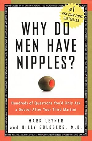 Imagen del vendedor de Why Do Men Have Nipples? Hundreds of Questions You'd Only Ask a Doctor After Your Third Martini a la venta por Reliant Bookstore