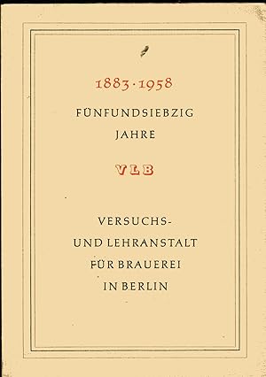 1883-1958 - Fünfundsiebzig Jahre VLB Versuchs- und Lehranstalt für Brauerei in Berlin