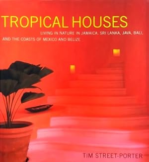 Seller image for Tropical Houses: Living in Nature in Jamaica, Sri Lanka, Java, Bali, and the Coasts of Mexico and Belize for sale by LEFT COAST BOOKS