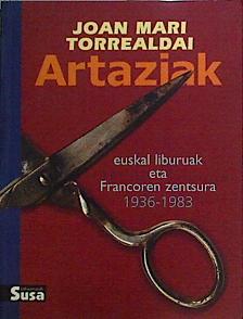 Imagen del vendedor de Artaziak: Euskal liburuak eta francoren zentsura 1936-1983 a la venta por Almacen de los Libros Olvidados