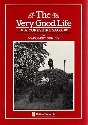 Bild des Verkufers fr The Very Good Life A Yorkshire Saga zum Verkauf von Delph Books PBFA Member