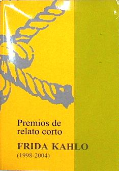 Bild des Verkufers fr Premios de relato corto Frida Kahlo (1998-2004) zum Verkauf von Almacen de los Libros Olvidados