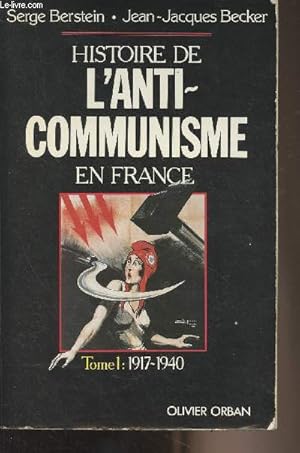Seller image for Histoire de l'anti-communisme en France - Tome 1 : 1917-1940 for sale by Le-Livre