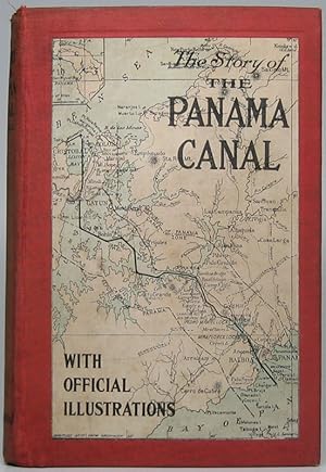 The Story of the Panama Canal: The Wonderful Account of the Gigantic Undertaking Commenced by the...