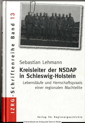 Kreisleiter der NSDAP in Schleswig-Holstein : Lebensläufe und Herrschaftspraxis einer regionalen ...