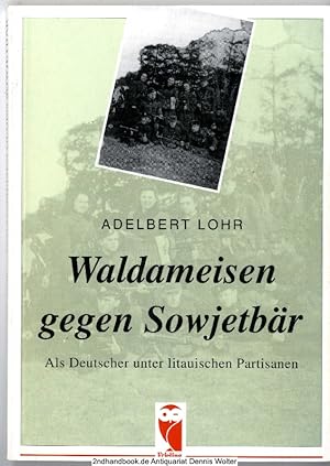 Waldameisen gegen Sowjetbär : als Deutscher unter litauischen Partisanen