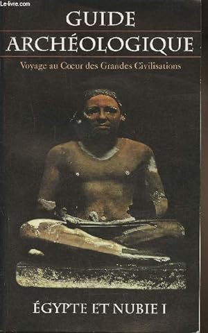 Bild des Verkufers fr Guide archologique- Voyage au coeur des grandes civilisations- Egypte et Nubie 1 zum Verkauf von Le-Livre