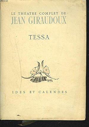 Seller image for Le Theatre Complet De Jean Giraudoux. Tessa. La Nymphe Au Coeur Fidele. for sale by JLG_livres anciens et modernes