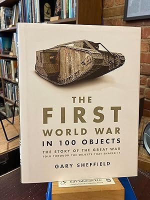 Imagen del vendedor de The First World War in 100 Objects: The Story of the Great War Told Through the Objects that Shaped It a la venta por Ed's Editions LLC, ABAA