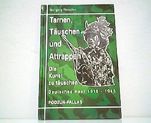 Bild des Verkufers fr Tarnen, Tuschen und Attrappen - Die Kunst zu tuschen. Deutsches Heer 1918-1945. zum Verkauf von Antiquariat Kirchheim