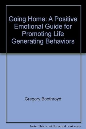 Bild des Verkufers fr Going Home: A Positive Emotional Guide for Promoting Life Generating Behaviors zum Verkauf von WeBuyBooks