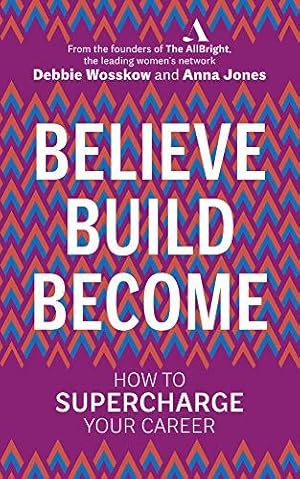 Image du vendeur pour Believe. Build. Become.: How to Supercharge Your Career mis en vente par WeBuyBooks