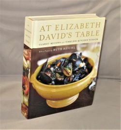 Seller image for At Elizabeth David's Table: Classic Recipes and Timeless Kitchen Wisdom. With a Preface by Ruth Reichel. for sale by Gregor Rare Books
