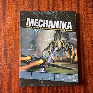 Mechanika: Creating the Art of Science Fiction with Doug Chiang. (First edition, first impression)