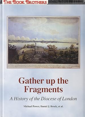 Imagen del vendedor de Gather Up the Fragments: A History of the Diocese of London (Ontario) SIGNED a la venta por THE BOOK BROTHERS