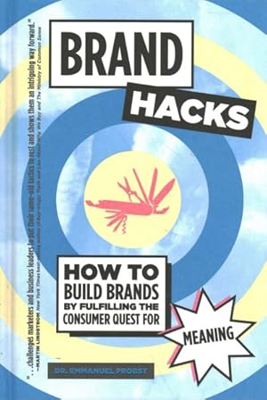 Immagine del venditore per Brand Hacks : How to Build Brands by Fulfilling the Consumer Quest for Meaning venduto da GreatBookPrices