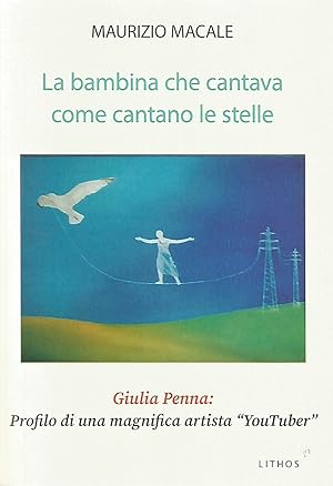Seller image for La bambina che cantava come cantano le stelle Giulia Penna: profilo di una magnifica artista YouTuber for sale by Libro Co. Italia Srl