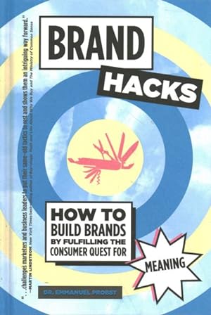 Immagine del venditore per Brand Hacks : How to Build Brands by Fulfilling the Consumer Quest for Meaning venduto da GreatBookPrices