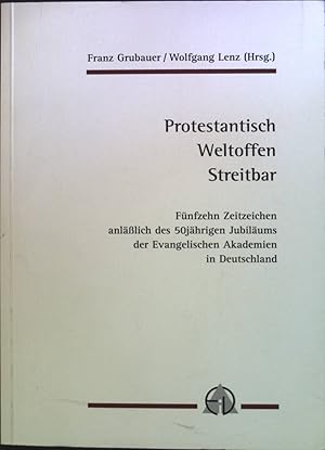 Bild des Verkufers fr Protestantisch, weltoffen, streitbar: Fnfzehn Zeitzeichen anllich des 50jhrigen Jubilums der Evangelischen Akademien in Deutschland zum Verkauf von books4less (Versandantiquariat Petra Gros GmbH & Co. KG)