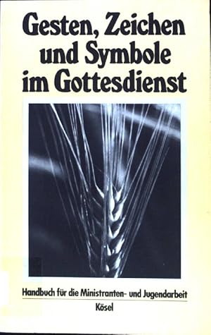 Seller image for Gesten, Zeichen und Symbole im Gottesdienst : Handbuch fr die Ministranten- und Jugendarbeit. for sale by books4less (Versandantiquariat Petra Gros GmbH & Co. KG)
