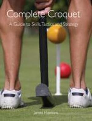 Bild des Verkufers fr Complete Croquet : A Guide to Skills, Tactics and Strategy zum Verkauf von AHA-BUCH GmbH