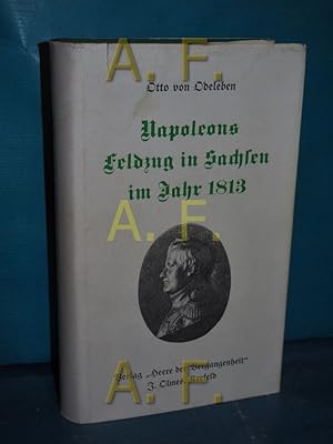 Bild des Verkufers fr Napoleons Feldzug in Sachsen im Jahr 1813 : Eine treue Skizze dieses Krieges, des franz. Kaisers u. seiner Umgebungen, entworfen von e. Augenzeugen in Napoleons Hauptquartier. Otto Frhr von Odeleben zum Verkauf von Antiquarische Fundgrube e.U.