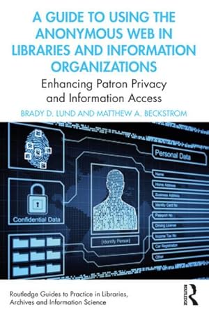 Seller image for A Guide to Using the Anonymous Web in Libraries and Information Organizations : Enhancing Patron Privacy and Information Access for sale by AHA-BUCH GmbH