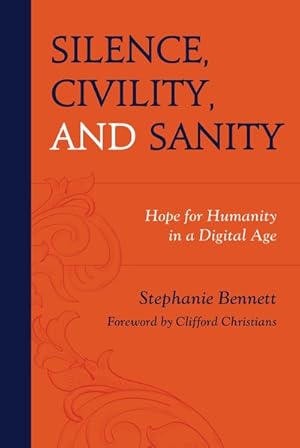Image du vendeur pour Silence, Civility, and Sanity : Hope for Humanity in a Digital Age mis en vente par GreatBookPrices