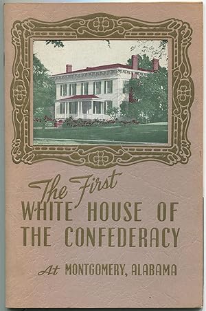 Bild des Verkufers fr The First White House of the Confederacy at Montgomery, Alabama zum Verkauf von Between the Covers-Rare Books, Inc. ABAA