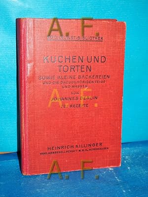 Seller image for Kuchen und Torten, sowie kleine Bckereien und die dazu gehrigen Teige und Massen : Eine umfassende Sammlg der besterprobten und bewhrtesten Bckereirezepte, 727 Rezepte, zusammengestellt unter Benutzg der besten internationalen Quellen for sale by Antiquarische Fundgrube e.U.