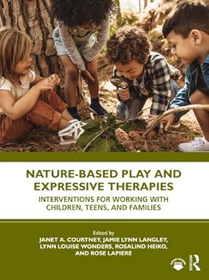 Seller image for Nature-Based Play and Expressive Therapies : Interventions for Working with Children, Teens, and Families for sale by AHA-BUCH GmbH