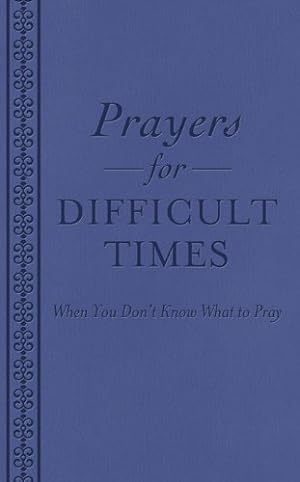 Imagen del vendedor de Prayers for Difficult Times: When You Don't Know What to Pray a la venta por Reliant Bookstore
