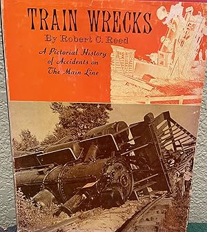 TRAIN WRECKS. A Pictorial History of Accidents on The Main Line