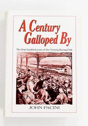 A Century Galloped By The First Hundred Years of the Victoria Racing Club.