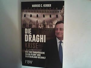 Seller image for Die Draghi-Krise: Wie die Europische Union plant und Deutschland bezahlt for sale by ANTIQUARIAT FRDEBUCH Inh.Michael Simon
