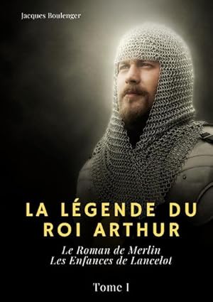 Image du vendeur pour La Lgende du roi Arthur : Tome I: Le Roman de Merlin - Les Enfances de Lancelot mis en vente par AHA-BUCH GmbH
