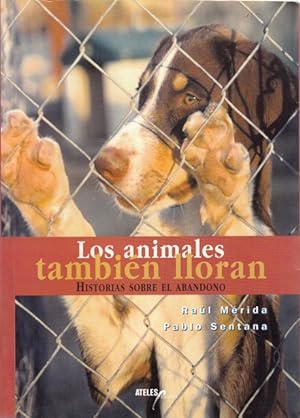 Seller image for LOS ANIMALES AMBIN LLORAN. HISTORIAS SOBRE EL ABANDONO for sale by Librera Vobiscum