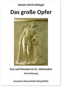 Bild des Verkufers fr Das grosse Opfer. Eros und Thanatos im 21. Jahrhundert zum Verkauf von moluna