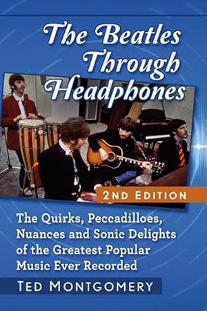 Seller image for Beatles Through Headphones : The Quirks, Peccadilloes, Nuances and Sonic Delights of the Greatest Popular Music Ever Recorded for sale by GreatBookPricesUK