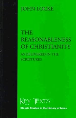 Bild des Verkufers fr The Reasonableness of Christianity: As Delivered in the Scriptures (Key Texts S.) zum Verkauf von WeBuyBooks