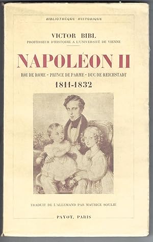 Napoléon II. Roi de Rome - Prince de Parme - Duc de Reichstadt. 1811-1832. Traduit de l'allemand ...