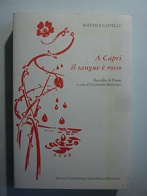 Image du vendeur pour RAFFAELE CASTELLO A Capri il sangue  rosso ( 1929 - 1954 ) Raccolta di poesie a cura di GIOVANNI MANCINO mis en vente par Historia, Regnum et Nobilia