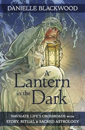 Seller image for Lantern in the Dark : Navigate Life's Crossroads With Story, Ritual and Sacred Astrology for sale by GreatBookPricesUK