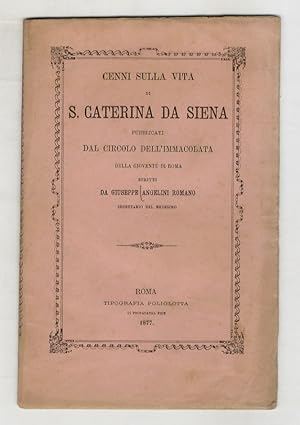Seller image for Cenni sulla vita di S. Caterina da Siena, pubblicati dal Circolo dell'Immacolata della giovent di Roma [.] for sale by Libreria Oreste Gozzini snc