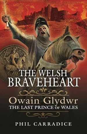 Bild des Verkufers fr The Welsh Braveheart : Owain Glydwr, The Last Prince of Wales zum Verkauf von AHA-BUCH GmbH