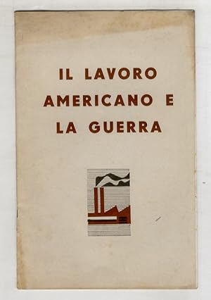 Bild des Verkufers fr Il lavoro americano e la guerra. zum Verkauf von Libreria Oreste Gozzini snc