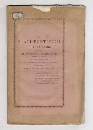 Seller image for Gli stati pontifici e gli stati sardi. Riposta del conte Ignazio Costa della Torre deputato di Varazze alla lettera indirizzatagli dal cav. Marchese Gioacchino Napoleone Pepoli da Bologna stampata in Torino presso Cerutti, Derossi e Dusso. for sale by Libreria Oreste Gozzini snc