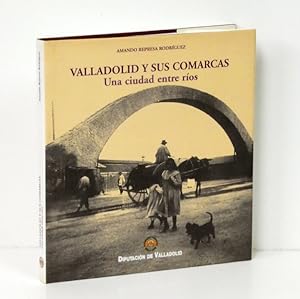 Seller image for Valladolid y sus comarcas. Una ciudad entre ros. for sale by Librera Berceo (Libros Antiguos)