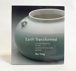 Seller image for Earth Transformed: Chinese Ceramics in the Museum of Fine Arts, Boston for sale by Exquisite Corpse Booksellers